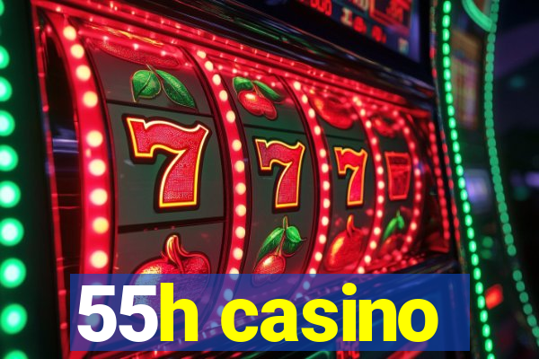 55h casino